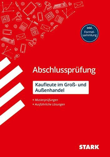 Bill, Christian STARK Abschlussprüfung Ausbildung - Kaufleute im Groß- und Außenhandel: Musterprüfungen + Ausführliche Lösungen, inkl. Formelsammlung (Abschlussprüfungen Ausbildung)