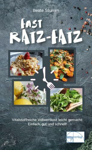 Stumm, Beate Fast Ratz-Fatz: Zeitsparende, tiereiweißfreie, vitalstoffreiche Vollwertkost leicht gemacht. Einfach, gut und schnell: Vollwertküche leicht gemacht (Die 'kleine' Reihe)
