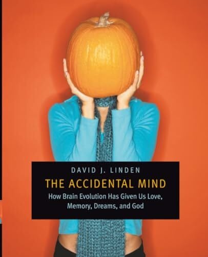 Linden The Accidental Mind: How Brain Evolution Has Given Us Love, Memory, Dreams, and God