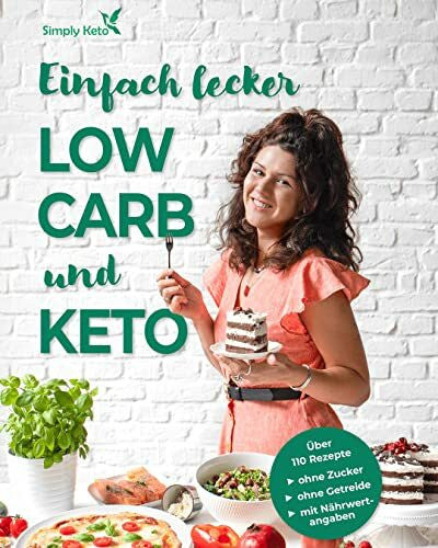 My Simply Keto GmbH Low Carb & Keto Kochbuch +110 schelle & leckere Rezepte für's ganze Jahr (75 vegetarische) - Süßes ohne Zucker, Frühstück & Herzhaftes. Gesunde Ernährung zum Abnehmen +Nährwertangaben +Ernährungstipps