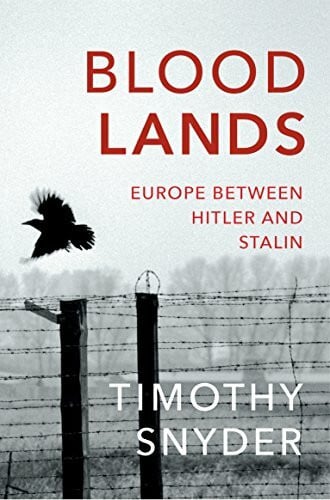 Snyder, Timothy Bloodlands: THE book to help you understand today’s Eastern Europe