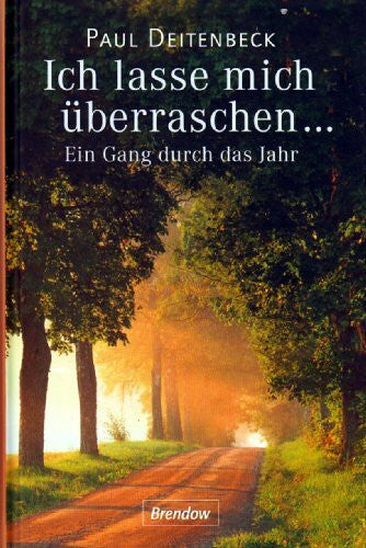 Deitenbeck, Paul Ich lasse mich überraschen...: Ein Gang durchs Jahr - Tägliche Andachten