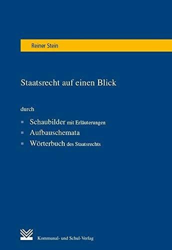 Stein, Reiner Staatsrecht auf einen Blick: durch Schaubilder mit Erläuterungen, Aufbauschemata, Wörterbuch des Staatsrecht