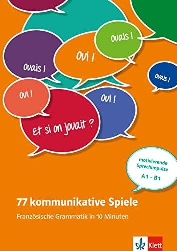 Bruchet-Collins, Janine 77 kommunikative Spiele: Französische Grammatik in 10 Minuten: motivierende Sprechimpulse A1-B1. Unterrichtshandreichung mit Kopiervorlagen und digitalen Extras