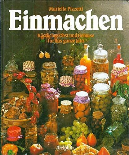Einmachen. Köstliches Obst und Gemüse für das ganze Jahr