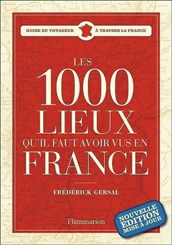 Gersal, Frédérick Les 1000 lieux qu'il faut avoir vus en France