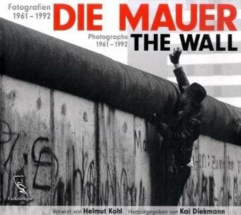 Kai Diekmann Die Mauer - Fotografien 1961-1992