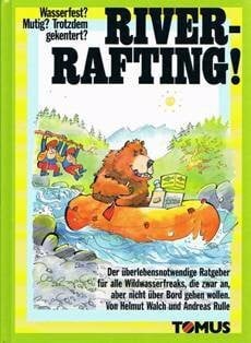 Rulle, Andreas River-Rafting. Der überlebensnotwendige Ratgeber für alle Wildwasserfraks, die zwar an, aber nicht über Bord gehen wollen