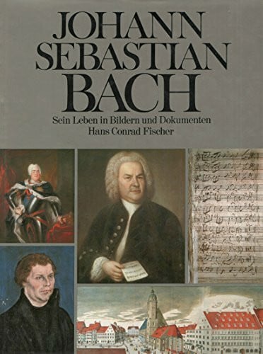 Fischer, Hans Conrad Johann Sebastian Bach. Sein Leben in Bildern und Dokumenten.