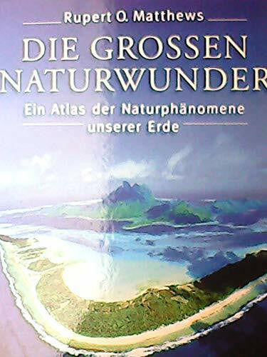 Matthews, Rupert O Die grossen Naturwunder: Ein Atlas der Naturphänomene unserer Erde