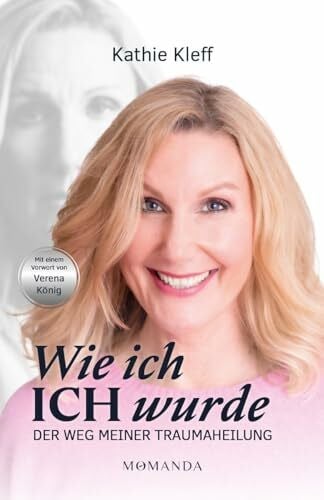 Kleff, Kathie Wie ich ICH wurde: Der Weg meiner Traumaheilung