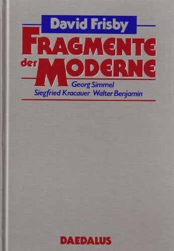 Rinsche, Adriane Fragmente der Moderne: Georg Simmel - Siegfried Kracauer - Walter Benjamin