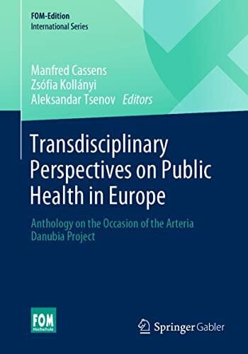Tsenov, Aleksandar Transdisciplinary Perspectives on Public Health in Europe: Anthology on the Occasion of the Arteria Danubia Project (FOM-Edition)