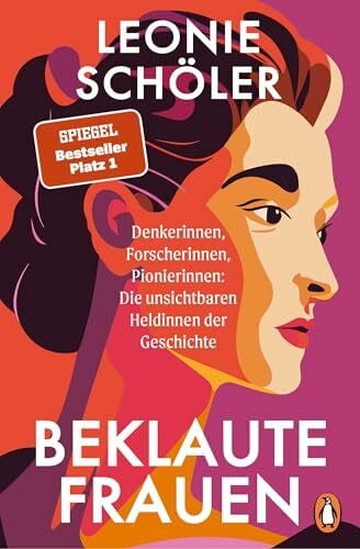Schöler, Leonie Beklaute Frauen: Denkerinnen, Forscherinnen, Pionierinnen: Die unsichtbaren Heldinnen der Geschichte - Der #1 SPIEGEL-Bestseller im Taschenbuch – mit einem neuen Vorwort der Autorin