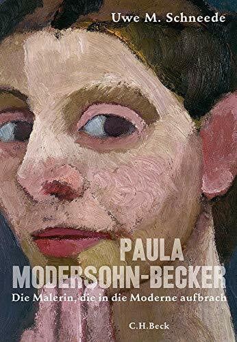 Schneede, Uwe M. Paula Modersohn-Becker: Die Malerin, die in die Moderne aufbrach