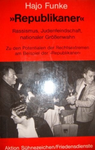 Funke, Hajo Republikaner. Rassismus, Judenfeindschaft, nationaler Grössenwahn