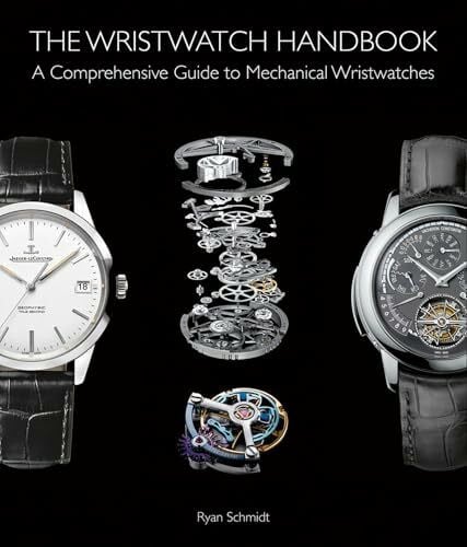 Schmidt, Ryan The Wristwatch Handbook: A Comprehensive Guide to Mechanical Wristwatches