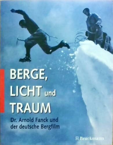 Horak, Jan Ch Berge, Licht und Traum. Dr. Arnold Frank und der deutsche Bergfilm: Dr. Arnold Fanck und der deutsche Bergfilm
