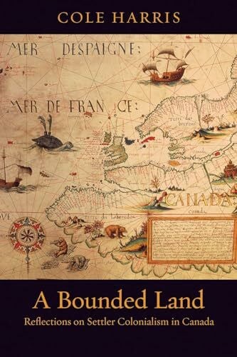 Harris, Cole A Bounded Land: Reflections on Settler Colonialism in Canada