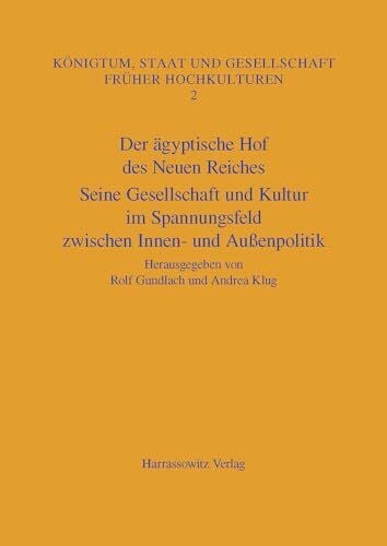 Klug, Andrea Der ägyptische Hof des Neuen Reiches: Seine Gesellschaft und Kultur im Spannungsfeld zwischen Innen- und Außenpolitik. Akten des Internationalen ... und Gesellschaft früher Hochkulturen, Band 2)