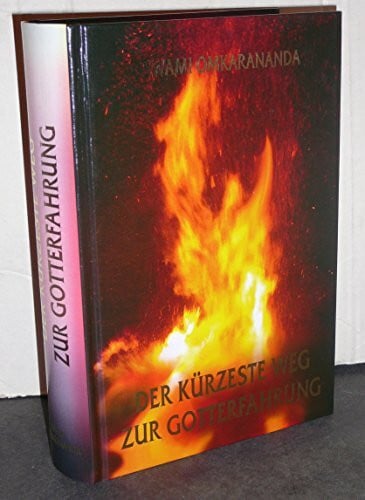 Omkarananda, Swami Der kürzeste Weg zur Gotterfahrung: Einblick in die Weisheitslehren von Swami Omkarananda