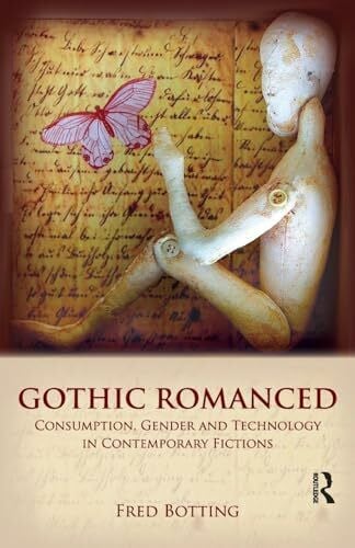 Botting, Fred Gothic Romanced: Consumption, Gender and Technology in Contemporary Fictions