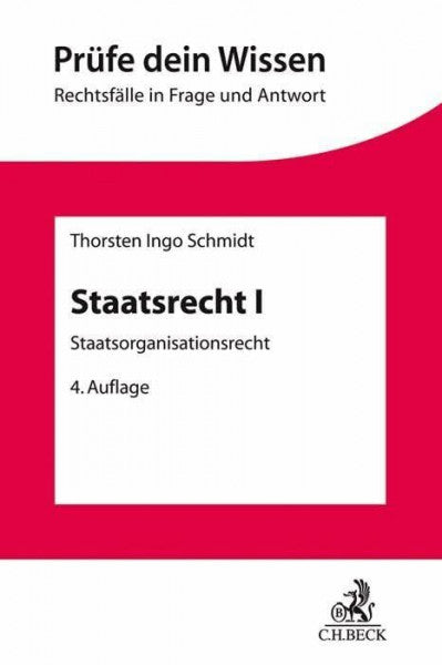 Schmidt, Thorsten Ingo Staatsrecht I: Staatsorganisationsrecht mit Verfassungsprozessrecht (Prüfe dein Wissen)