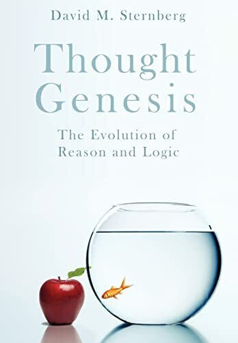 Sternberg, David M. Thought Genesis: The Evolution of Reason