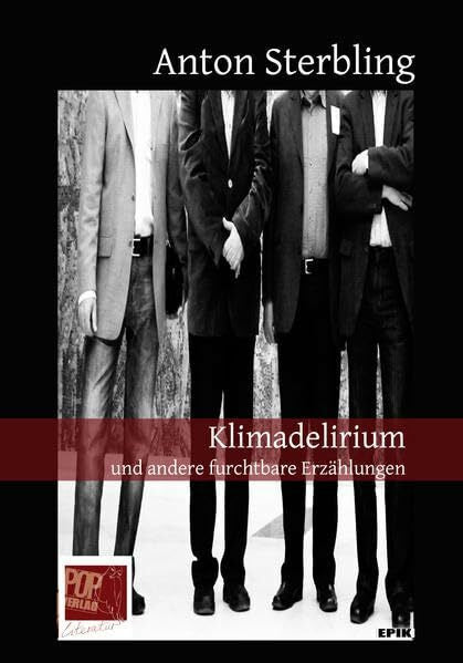 Sterbling, Anton Klimadelirium und andere furchtbare Erzählungen (Epik)