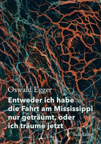 Egger, Oswald Entweder ich habe die Fahrt am Mississippi nur geträumt, oder ich träume jetzt: Georg-Büchner-Preis 2024