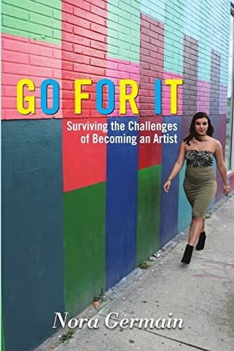 Germain, Nora Go for It: Surviving the Challenges of Becoming an Artist