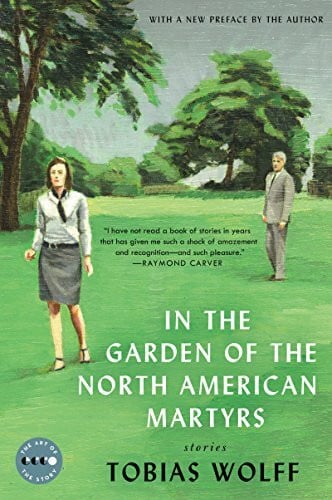 Wolff, Tobias In the Garden of the North American Martyrs Deluxe Edition: Acclaimed Literary Short Stories of Everyday American Life and the Search for Truth (Art of the Story)
