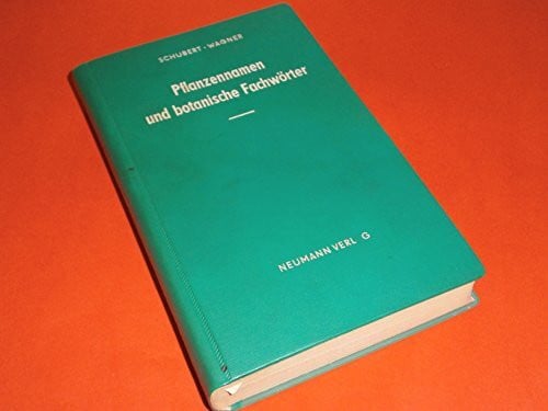 Schubert Rudolf und Günther Wagner Pflanzennamen und botanische Fachwörter. Botanisches Lexikon mit einer Einführung in die Terminologie und Nomenklatur, einem Verzeichnis der Autorennamen und einem Überblick über das System der Pflanz