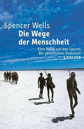 Wells, Spencer Die Wege der Menschheit: Eine Reise auf den Spuren der genetischen Evolution