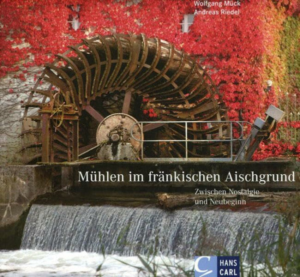 Mück, Wolfgang Mühlen im fränkischen Aischgrund: Zwischen Nostalgie und Neubeginn