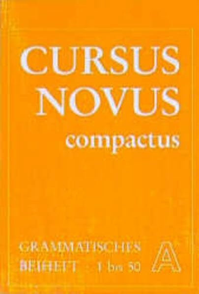 Bayer, Karl Cursus Novus Compactus I: Grammatisches Beiheft A. Lektionen 1 bis 50
