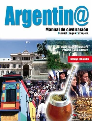 Dante, Patricia Daniela Argentina manual de civilización - libro del alumno + CD audio: Libro + CD (Civilización y Cultura - Jóvenes y adultos - Argentina manual de civilización - Nivel B1-C2)