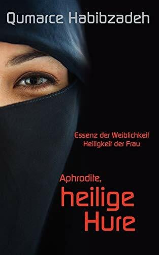 Habibzadeh, Qumarce Aphrodite, heilige Hure: Essenz der Weiblichkeit - Heiligkeit der Frau