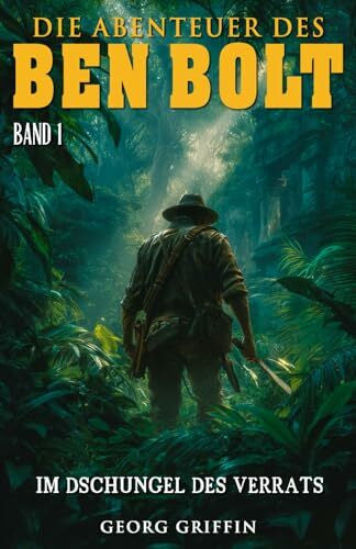 Militär, EK-2 Die Abenteuer des Ben Bolt – Band 1: Im Dschungel des Verrats (Historischer Abenteuerroman)