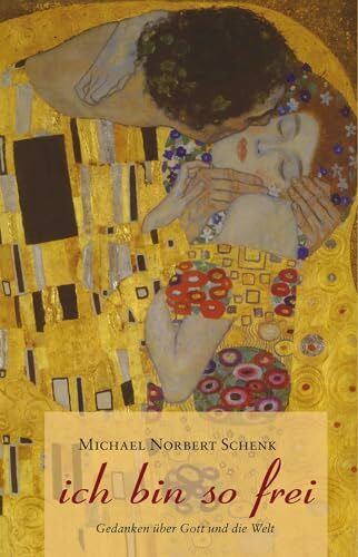 Schenk, Michael Norbert ich bin so frei: Gedanken über Gott und die Welt