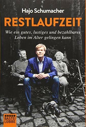 Schumacher, Hajo Restlaufzeit: Wie ein gutes, lustiges und bezahlbares Leben im Alter gelingen kann