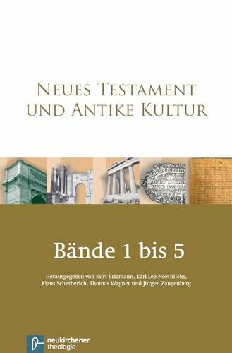 Kurt Erlemann Neues Testament und Antike Kultur. Gesamtausgabe in fünf Bänden: Band 1: Prolegoomena - Quellen - Geschichte. Band 2: Familie - Gesellschaft - ... - ... - Register Band 5: Texte und Urkunden