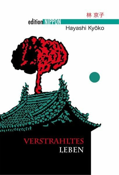 Hayashi, Kyôko Verstrahltes Leben (Edition Nippon)