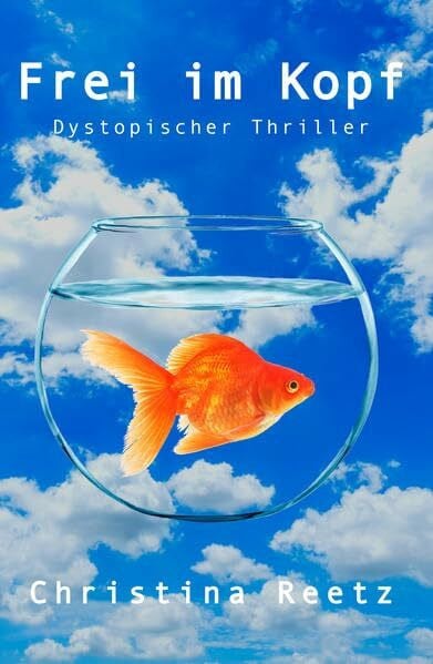 Reetz, Christina Frei im Kopf: Dystopischer Thriller