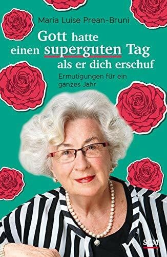 Prean-Bruni, Maria Gott hatte einen superguten Tag, als er dich erschuf: Ermutigungen für ein ganzes Jahr