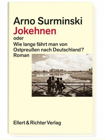 Arno Surminski Jokehnen: oder Wie lange fährt man von Ostpreußen nach Deutschland?
