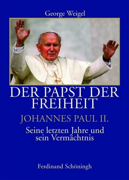 George Weigel - Übersetzt von Christiana Goldmann Der Papst der Freiheit - Johannes Paul II.. Seine letzten Jahre und sein Vermächtnis