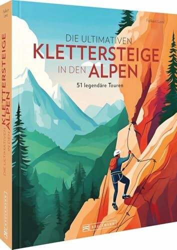 Lenz, Folkert Die ultimativen Klettersteige in den Alpen: 51 legendäre Routen