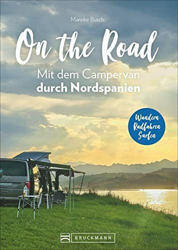 Busch, Mareike On the Road – Mit dem Campervan durch Nordspanien. Individuelle Touren und Routen, traumhafte Standplätze und spannende Aktivitäten. Mit GPS-Koordinaten.