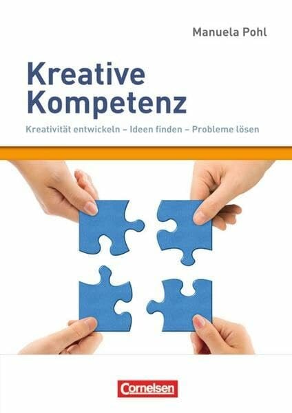 Pohl, Manuela Persönlichkeitskompetenz: Kreative Kompetenz: Kreativität entwickeln - Ideen finden - Probleme lösen